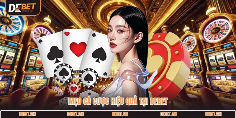 Mẹo cá cược hiệu quả tại DEBET